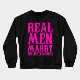 Real Men Marry English Teachers texte Crewneck Sweatshirt